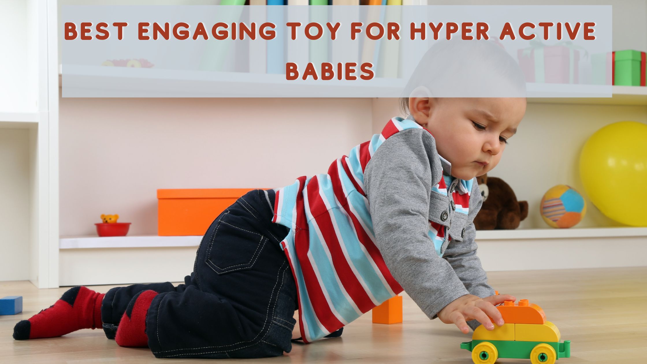 Best Engaging Toy for Hyper Active Babies